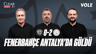 Antalyaspor - Fenerbahçe Maç Sonu | Önder Özen, Serdar Ali Çelikler, Onur Tuğrul | 3. Devre