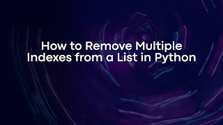 How to Remove Multiple Indexes from a List in Python