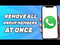 How to Remove All Whatsapp Group Members At Once (EASY!)