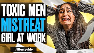 TOXIC Men MISTREAT GIRL At Work, They Live To Regret It | Illumeably