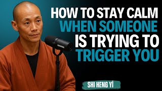 How to Stay Calm When Someone Is Trying to Trigger You || Shi Heng Yi || Master Motivational #self