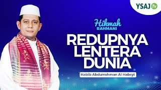 REDUPNYA LENTERA DUNIA - HABIB ABDURRAHMAN AL HABSYI - HIKMAH RAHMANI EPS.19