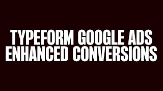 Typeform Google Ads Enhanced Conversion Tracking