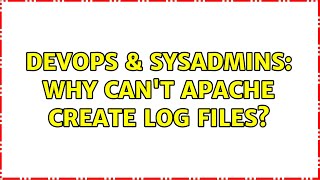 DevOps & SysAdmins: Why can't apache create log files? (4 Solutions!!)