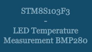 STM8S103F3 8-bit Microcontroller Tutorial - LED Temperature Display Bosch BMP280