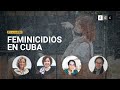 #DirectasDDC | Alarmante incremento de feminicidios en Cuba: 52 en lo que va de año