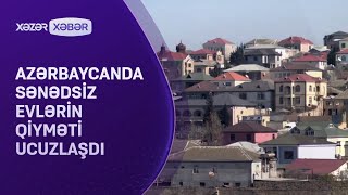 Azərbaycanda sənədsiz evlərin qiyməti UCUZLAŞDI