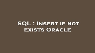 SQL : Insert if not exists Oracle