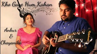 Kho Gaye Hum Kahan - Prateek Kuhad | Acoustic Cover | Ankur | Chayanika
