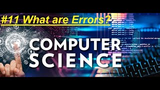 #11 Computer Science Course: What are Errors