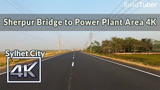 Sherpur Bridge to Power Plant Area 4K | Road Tuber | Sylhet Bangladesh