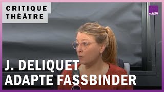 Spectacle : Julie Deliquet adapte Fassbinder et Bob Wilson remonte un classique