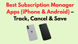 Best Subscription Manager Apps (IPhone & Android, 2026) – Track, Cancel & Save
