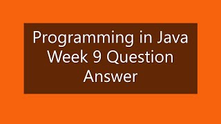 Programming in Java Week 9 Question Answer (NPTEL)