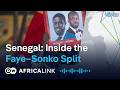 Faye vs Sonko: What’s Behind Senegal’s Political Rift