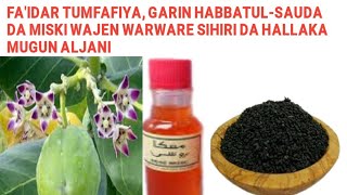 YADDA AKE AMFANI DA TUMFAFIYA DA GARIN HABBATUS-SAUDA WAJEN WARWARE SIHIRIN DA HALLAKA MUGUN ALJANI.