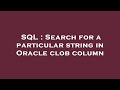 SQL : Search for a particular string in Oracle clob column