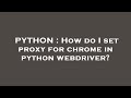 PYTHON : How do I set proxy for chrome in python webdriver?