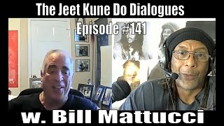 The Jeet Kune Do Dialogues Episode #141 w. Bill Mattucci of Ted Wong JKD Lineage
