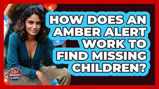 How Does An Amber Alert Work To Find Missing Children? - Your Emergency Planner