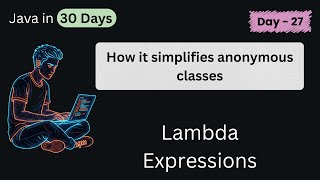Master Lambda Expressions in Java | Simplify Anonymous Classes | DAY -27 (Part - 1)