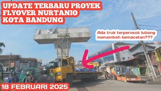 UPDATE TERBARU PROYEK FLYOVER NURTANIO KOTA BANDUNG ll 18 FEBRUARI 2025