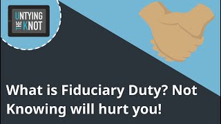 What is Fiduciary Duty? NOT Knowing will hurt you!