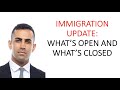 Immigration Update: What's Open and What's Closed