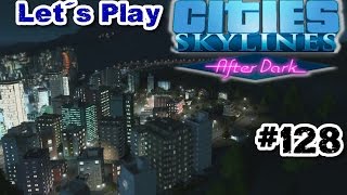 Let's Play Cities: Skylines #128 - After Dark [De | HD] - Steile Angelegenheit