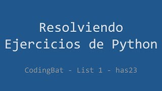 043 - Ejercicio de Python - Codingbat - List 1 - Has23