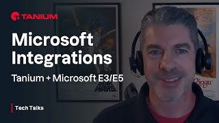 Microsoft Integrations: Tanium + Microsoft E3/E5 - Tanium Tech Talks #72