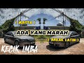 KECIK IMBA - ADA YANG MARAH REMIX ( BREAK LATIN )