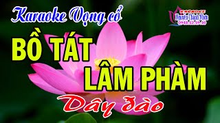 Karaoke vọng cổ BỒ TÁT LÂM PHÀM - DÂY ĐÀO [T/g Thầy Thanh Vân]