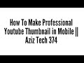 How To Make Professional Youtube Thumbnail in Mobile || Aziz Tech 374