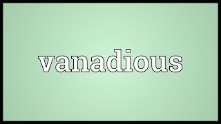 Vanadious Meaning