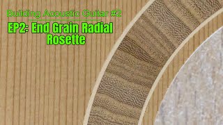 Making an End Grain Radial Rosette for Acoustic Guitar #2 | Building an Acoustic Guitar