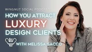 How to Get High End Design Clients: How You Attract Luxury Interior Design Clients