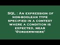 SQL : An expression of non-boolean type specified in a context where a condition is expected, near '