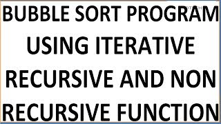 BUBBLE SORT PROGRAM USING RECURSIVE/NON RECURTIVE using recursive/non recursive