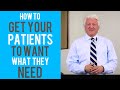 How to Get Your Patients to Want What They Need! | Dental Practice Management Tip!