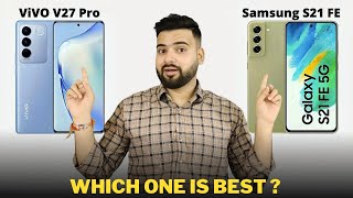 Vivo V27 Pro vs Samsung S21 FE - Full Comparison | Should I invest for Vivo V27 Pro ??🤔
