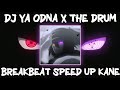 DJ YA ODNA X THE DRUM BREAKBEAT SPEED UP KANE 😈