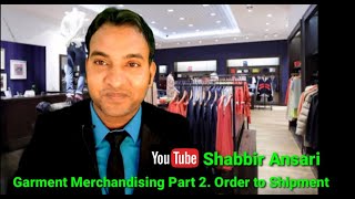 Garment merchandising | Order to shipment | Part 2 Shabbir