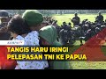 Tangis Haru Keluarga Mengiringi Keberangkatan Ratusan TNI ke Papua untuk Menjaga dari Teror KKB!