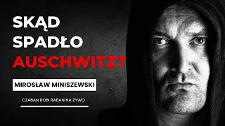 Skąd spadło Auschwitz? / Mirosław Miniszewski