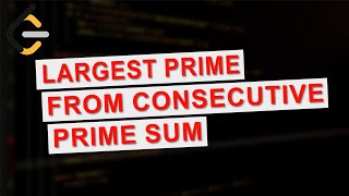 Leetcode 3770 | Largest Prime From Consecutive Prime Sum | Weekly Contest 479