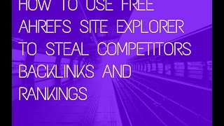 How To use Free Ahrefs Site Explorer to Steal Your Competitor Backlinks and Rankings !!