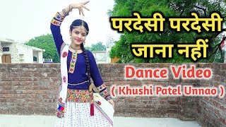 #Dance #Video | Pardesi Pardesi Jana Nahi | Bollywood Dance | Raja Hindustani |by Khushi Patel Unnao