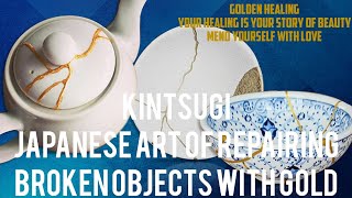 Kintsugi: The Japanese Art of Accepting Your Flaws As Precious Scars