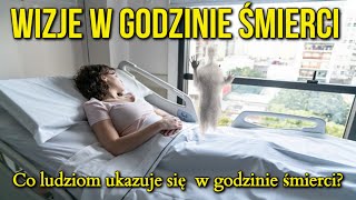 WIZJE PRZED ŚMIERCIĄ | Co Ludzie Widzą w Ostatnich Chwilach?